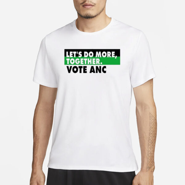 Let’s Do More Together Vote Anc T-Shirt3