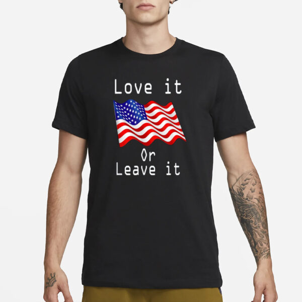 Love It Or Leave It T-Shirt1