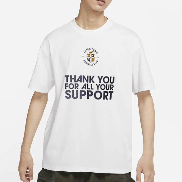 Luton Town Fc Thank You For All Your Support T-Shirts