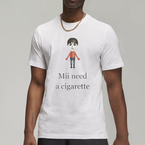 Mii Need A Cigarette T-Shirt3