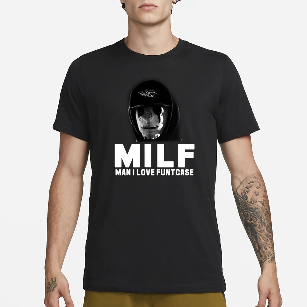 Milf Man I Love Funtcase T-Shirt 5 Milf Man I Love Funtcase T-Shirt4
