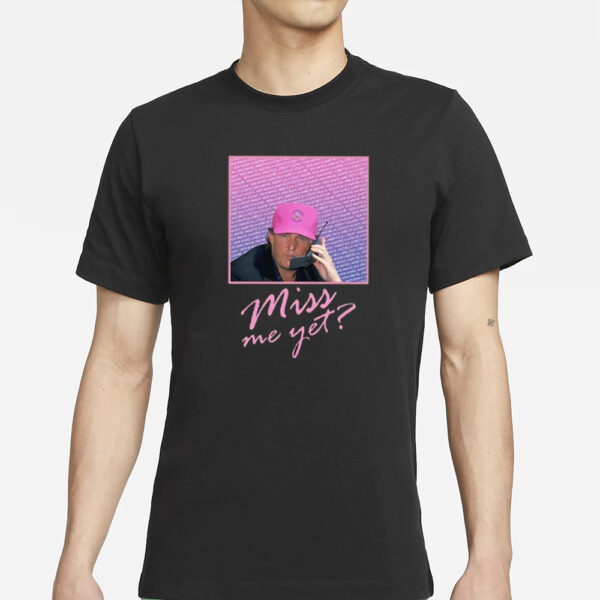 Miss Me Yet Donald Trump 2024 T-Shirt