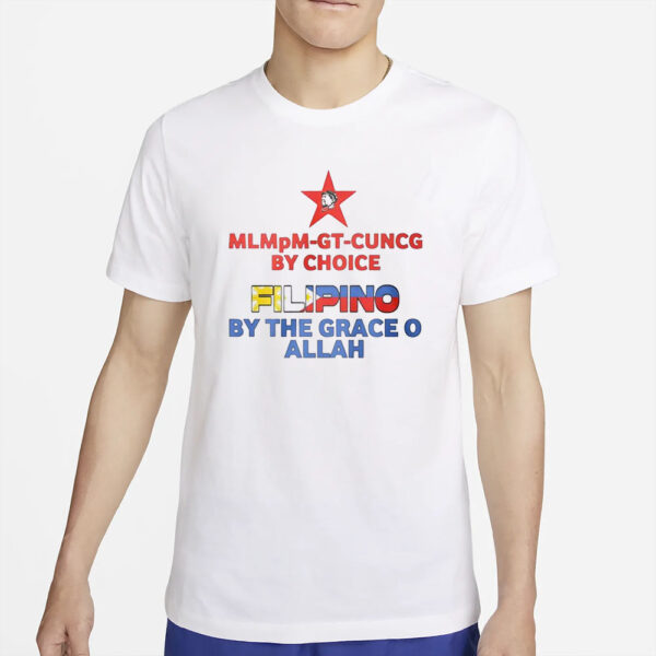 Mlmpm Gt Cuncg By Choice Filipino By The Grace O Allah T-Shirt2