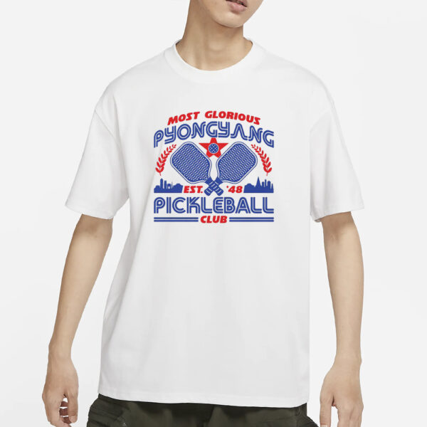 Most Glorious Pyongyang Pickleball Club T-Shirts