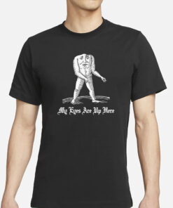 My Eyes Are Up Here T-Shirt