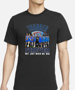 OKC Thunder Forever Not Just When We Win Signature T-Shirts
