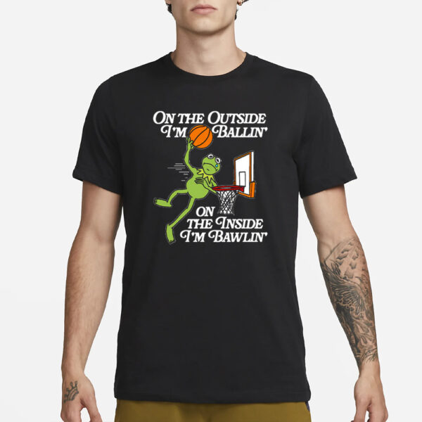 On The Outside I’m Ballin’ On The Inside I’m Ballin’ T-Shirt3