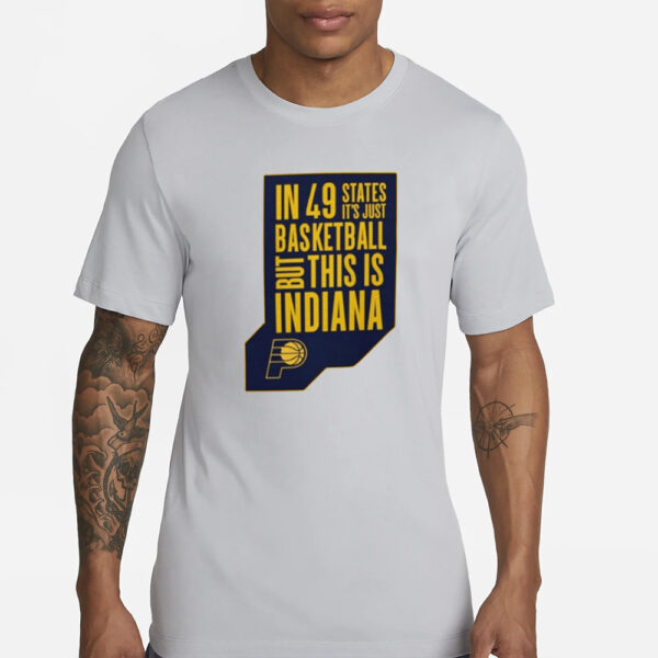 Pacers In 49 States It’s Just Basketball T-Shirt