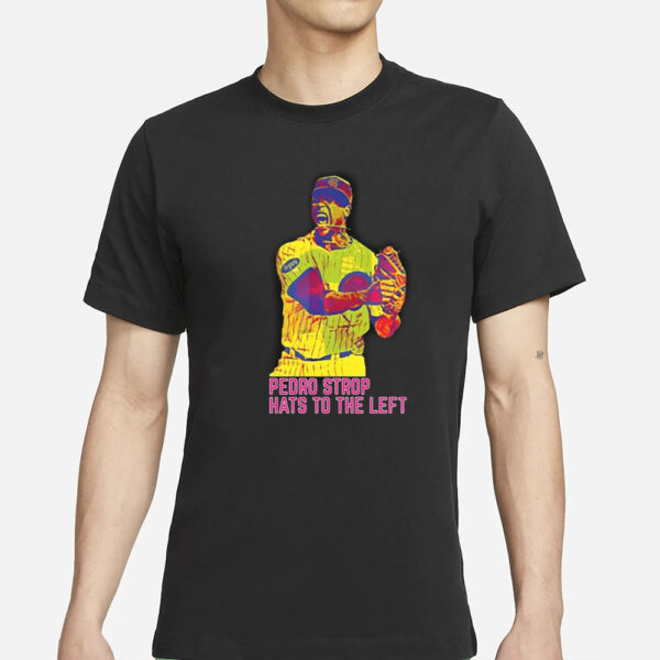 Pedro Strop Hats To The Left T-Shirts