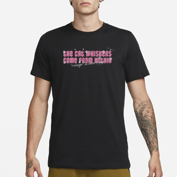 Phil Lester The Cat Whiskers Come From Within Cringe Is New Cunt T-Shirt1