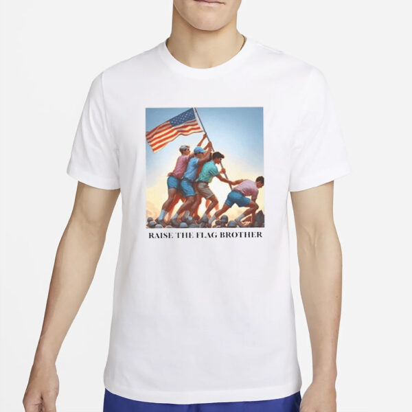 Raise The Flag Brother T-Shirt5