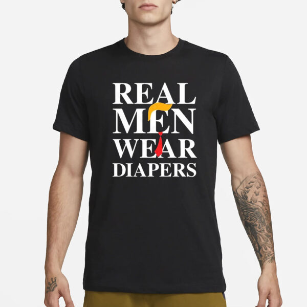 Real Men Wear Diapers Trump 2024 Funny T-Shirt1