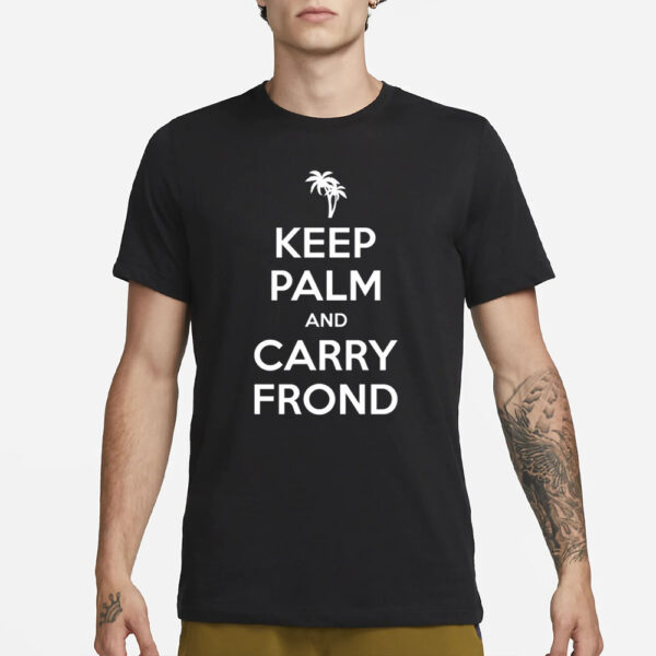 Realrichardkind Keep Palm And Carry Frond T-Shirt1