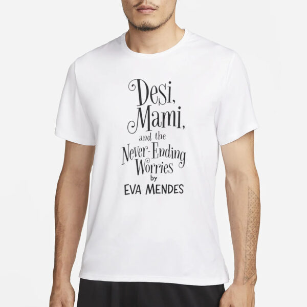 Ryan Gosling Desi Mami And The Never Ending Worries By Eva Mendes T-Shirt3