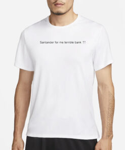Santander Is A Terrible Bank T-Shirt3