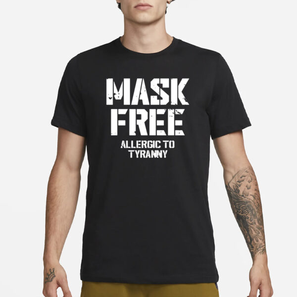 Steve Wearing Mask Free Allergic To Tyranny T-Shirt3