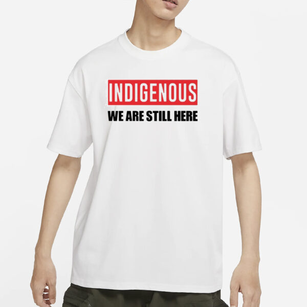 Stoicnative Indigenous We Are Still Here T-Shirt