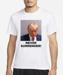 TRUMP MUGSHOT NEVER SURRENDER T-SHIRT4
