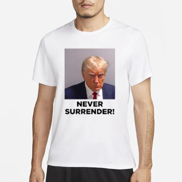 TRUMP MUGSHOT NEVER SURRENDER T-SHIRT4