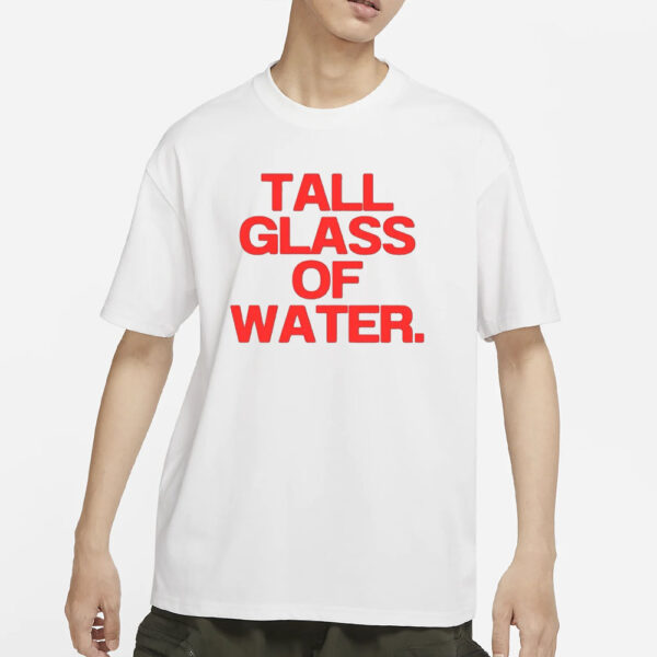 Tall Glass Of Water T-Shirts