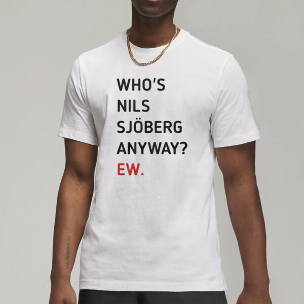 Taylor Swift Who’s Nils Sjoberg Anyway Ew T-Shirts