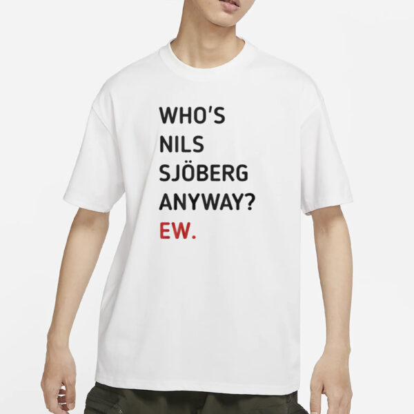 Taylor Who’s Nils Sjoberg Anyway Ew T-Shirt