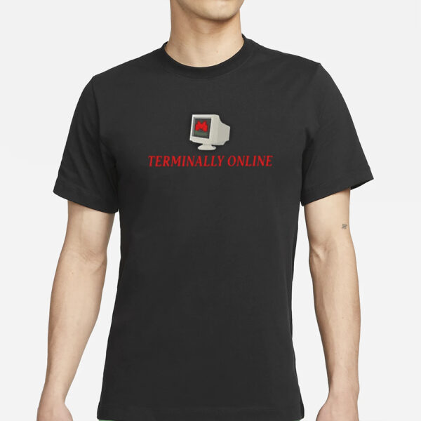 Teriminally Online Funny T-Shirts