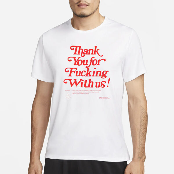 Thank You For Fucking With Us T-Shirt1