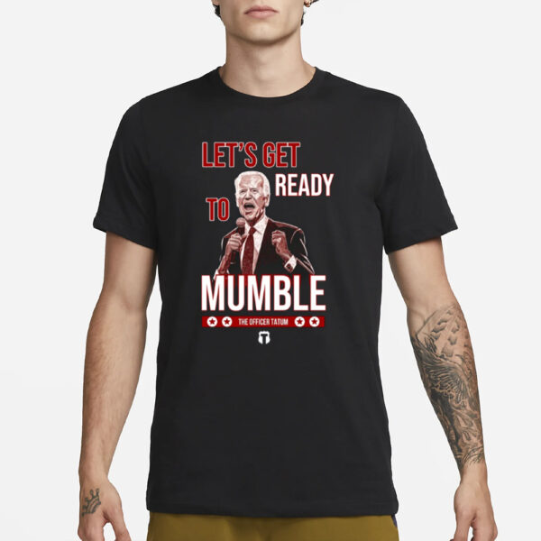 The Officer Tatum Let's Get Ready To Mumble New T-Shirt1