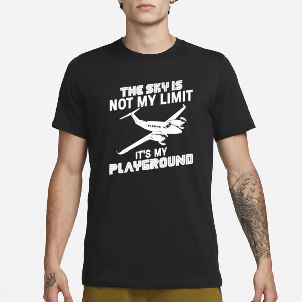 The Sky Is Not My Limit It’s My Playground T-Shirt1