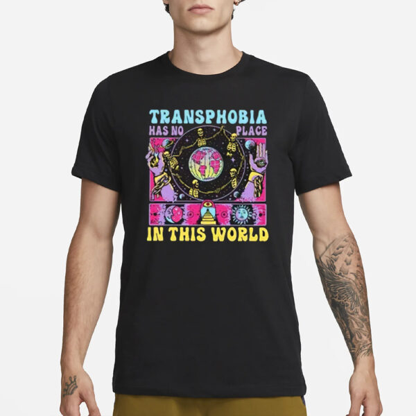 Transphobia Has No Place In This World T-Shirt1