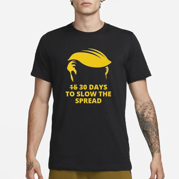 Trump 30 Days To Slow The Spread T-Shirt3