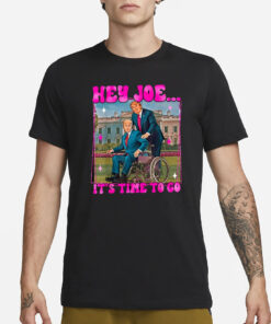 Trump Hey Joe It’s Time To Go T-Shirt1
