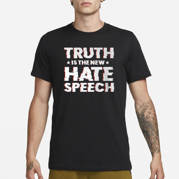 Truth Is The New Hate Speech T-Shirt3