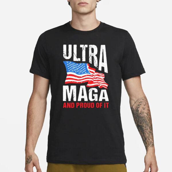 Ultra Maga And Proud Of It T-Shirt3