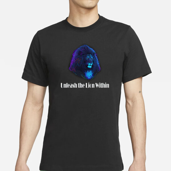 Unleash The Lion Within T-Shirt