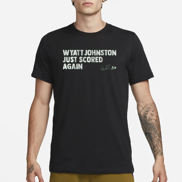 WYATT JOHNSTON JUST SCORED AGAIN T-SHIRT1