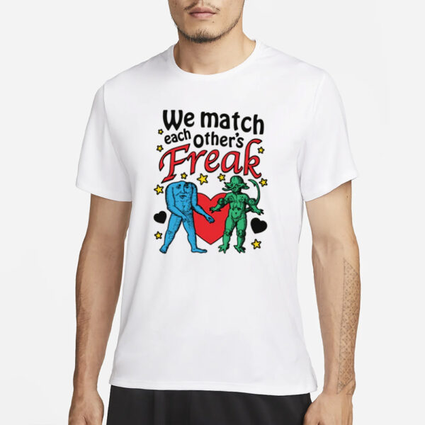 We Match Each Other's Freak T-Shirt1