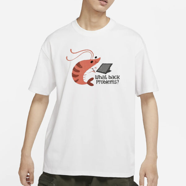 What Back Problems Bad Posture Shrimp T-Shirts