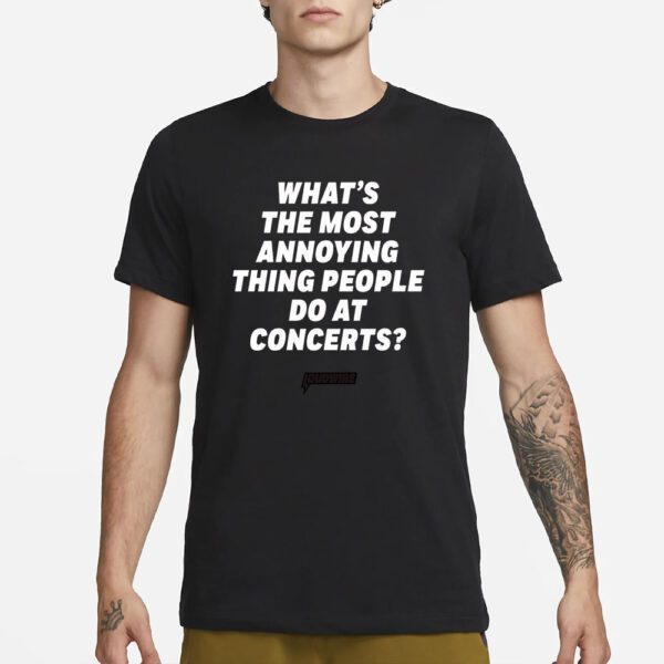 What’s The Most Annoying Thing People Do At Concerts Loudwire T-Shirt1