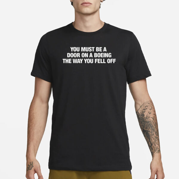 You Must Be A Door On A Boeing The Way You Fell Off T-Shirt3