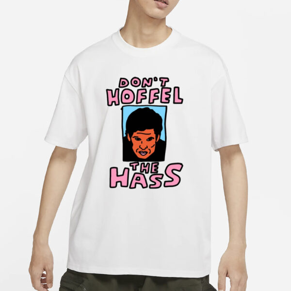 Zoebread Don't Hoffel The Hass T-Shirts