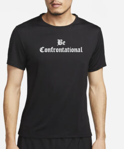 Anthony Raimondi Wearing Be Confrontational T-Shirt2