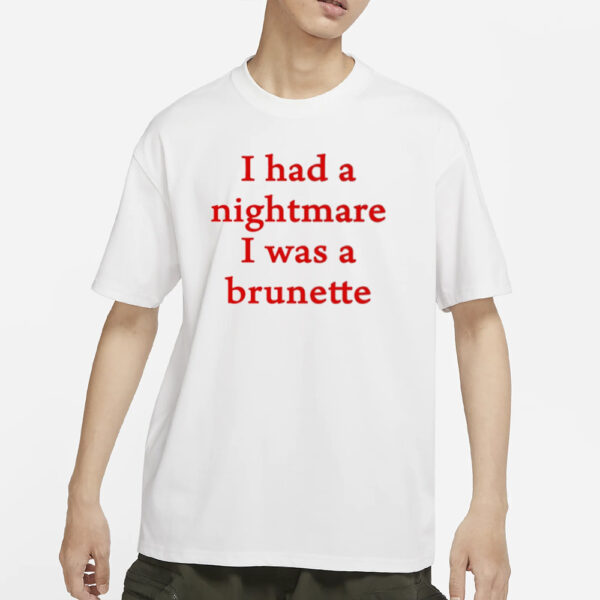 Banter-Baby I Had A Nightmare That I Was Brunette Pro T-Shirt