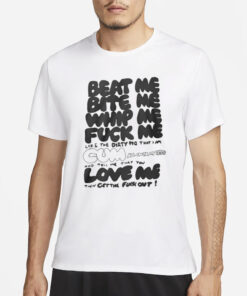 Beat Me Bite Me Whip Me Fuck Me Love Me T-Shirt1