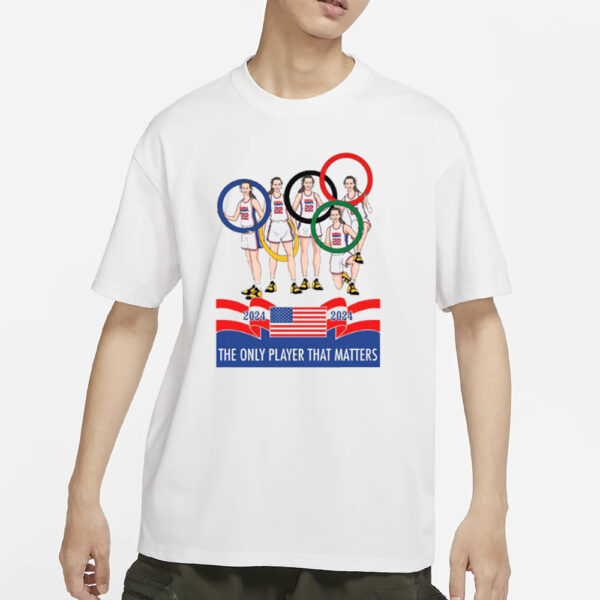 Caitlin Clark Olympics The Only Player That Matters 2024 T-Shirts