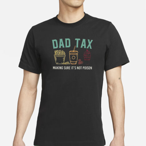 Dad Tax Making Sure It’s Not Poison T-Shirts