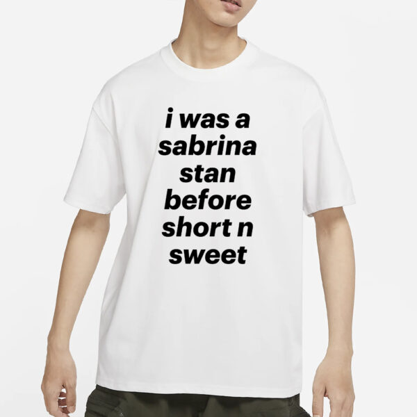 Deetya I Was A Sabrina Stan Before Short n Sweet T-Shirts