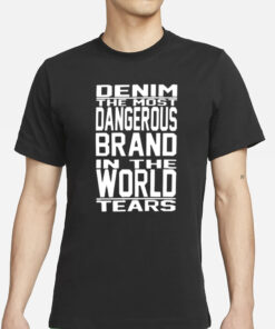 Denim The Most Dangerous In The World Tears T-Shirt