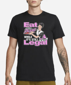 Eat Pussy While It's Still Legal T-Shirt1